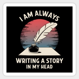 I Am Always Writing a Story in My Head – Writer Author Magnet